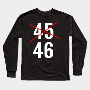 Trump #45 Loses Election and Will Not Reach #46 Long Sleeve T-Shirt